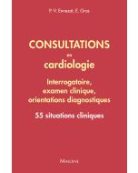 Consultations en cardiologie : Interrogatoire, examen clinique, orientations diagnostiques