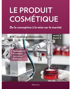 Le produit cosmétique : De la conception à la mise sur le marché : Règlementation - Formulation - Fabrication - Évaluation