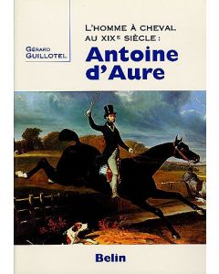 Antoine d'Aure : L'homme à cheval au XIXe siècle