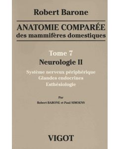 Anatomie comparée des mammifères domestiques. Tome 7 : Neurologie 2 Système nerveux périphérique, glandes endocrines, esthésiologie