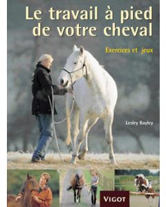 Le travail à pied de votre cheval : Exercices et jeux