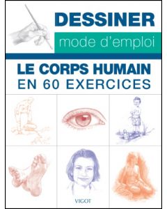 Dessiner mode d'emploi : Le corps humain en 60 exercices