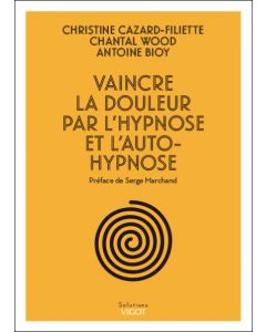 Vaincre la douleur par l'hypnose et l'auto-hypnose