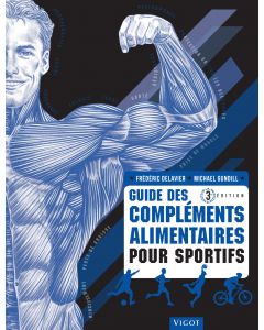 Guide des compléments alimentaires pour sportifs. 3e éd.