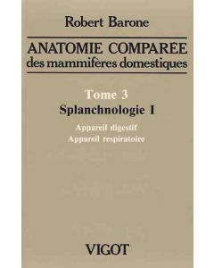 Anatomie comparée des mammifères domestiques. Tome 3 : Splanchnologie I, 4e éd.