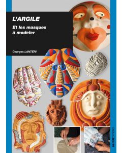 L'argile : Et les masques à modeler