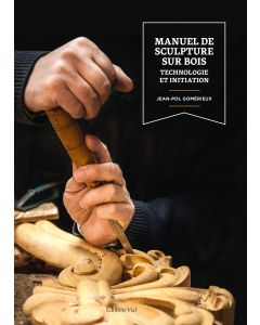 Manuel de sculpture sur bois : Technologie et initiation