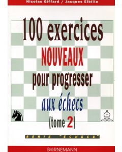 100 exercices nouveaux pour progresser aux échecs (tome 2)