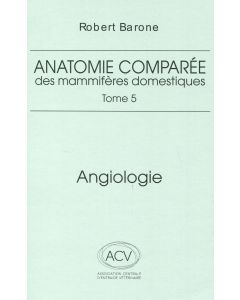 Anatomie comparée des mammifères domestiques. Tome 5 : Angiologie, 2e éd.